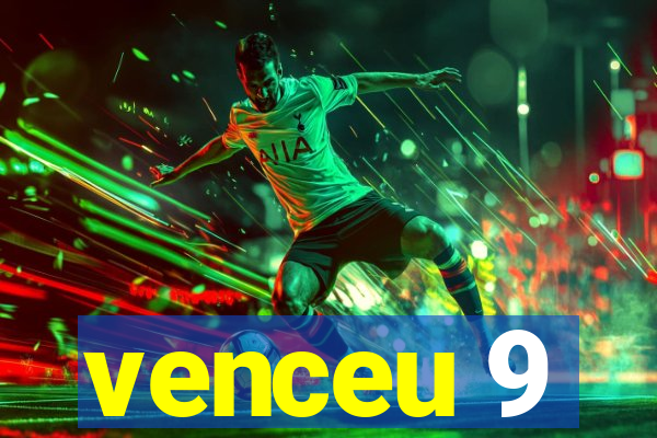 venceu 9